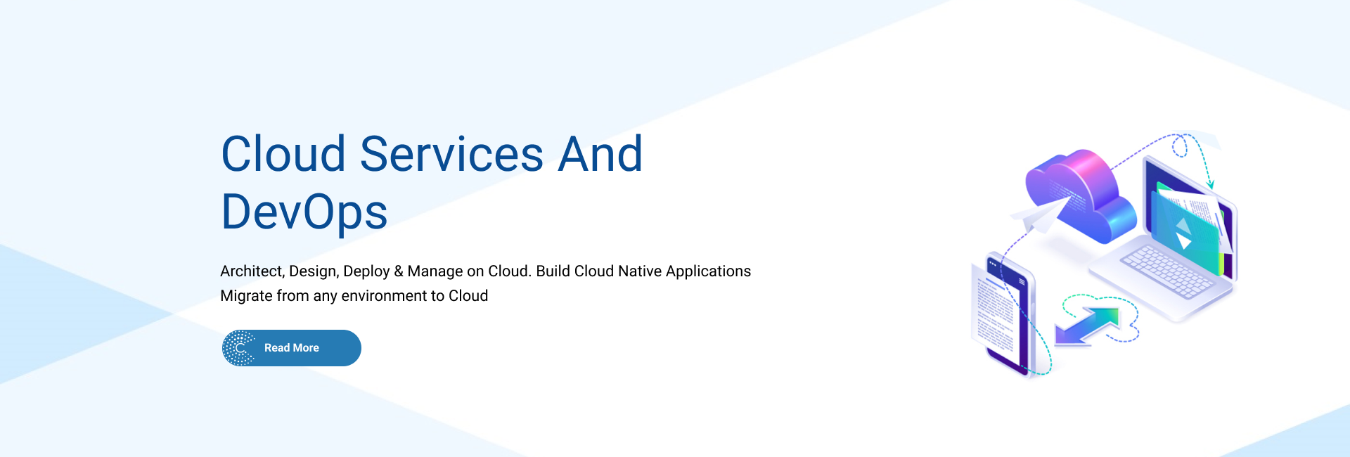 Cloud Services and DevOps - Architect, Design, Deploy & Manage on Cloud. Build Cloud Native Applications. Migrate from any environment to cloud